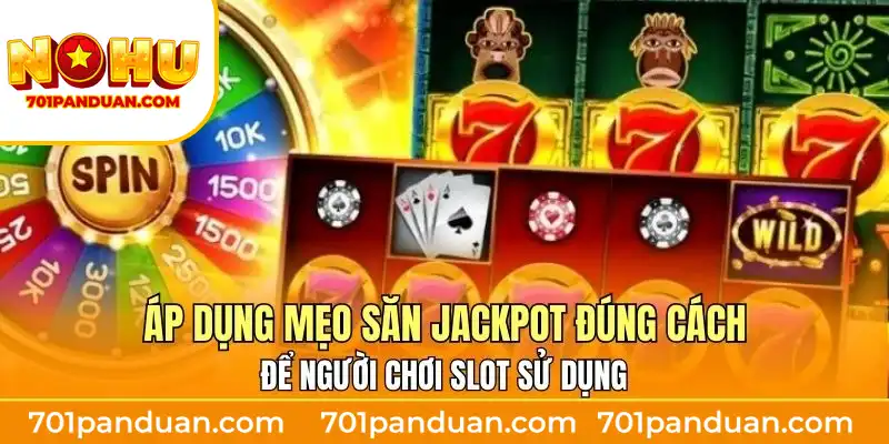 Áp dụng mẹo săn jackpot đúng cách để người chơi slot sử dụng