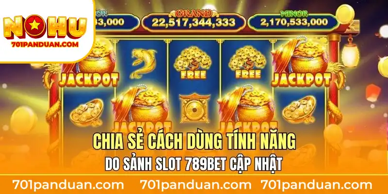 Chia sẻ cách dùng tính năng do sảnh slot 789BET cập nhật