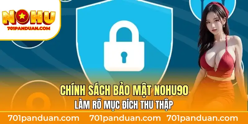 Chính sách bảo mật Nohu90 làm rõ mục đích thu thập