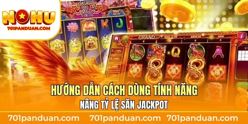 Hướng dẫn cách dùng tính năng nâng tỷ lệ săn jackpot