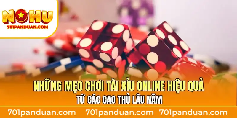 Những mẹo chơi tài xỉu online hiệu quả từ các cao thủ lâu năm
